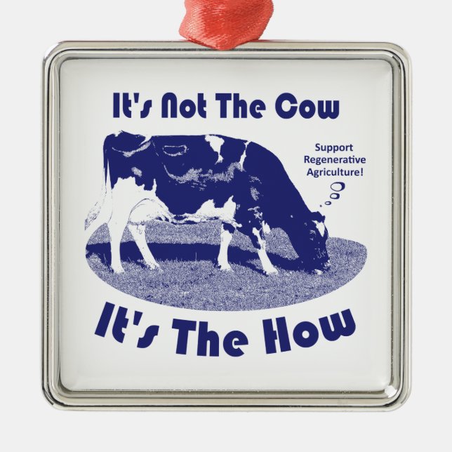It's Not The Cow It's The How  Metal Ornament (Front)