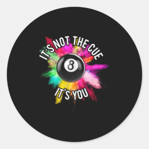 It's Not The Cue It's You Eight Ll Pool Billiards Classic Round Sticker