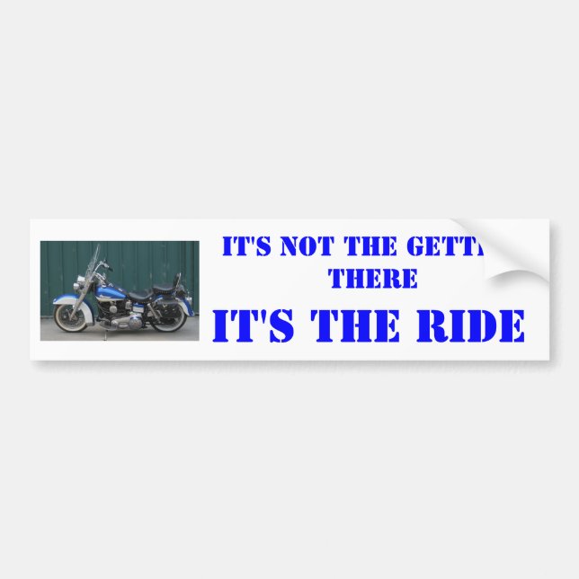 IT'S NOT THE GETTING THERE, MOTORCYCLES, IT'S T... BUMPER STICKER (Front)