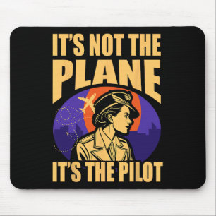 It's Not The Plane It's The Pilot Woman Pilot Airp Mouse Pad