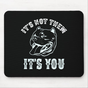 It's Not Them It's You Sarcastic American Tbull Te Mouse Pad