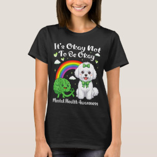 Its not to be mental health awareness bichon frise T-Shirt