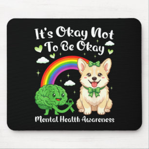 Its not to be mental health awareness corgi dog It Mouse Pad