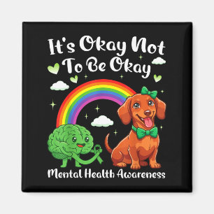 Its not to be mental health awareness dachshund It Magnet