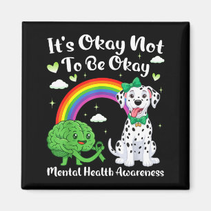 Its not to be mental health awareness dalmatian It Magnet