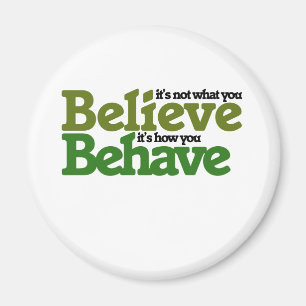 It's not what you believe but how you behave magnet