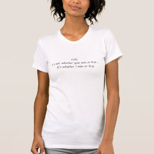 It's not whether you win or lose...It's whe... T-Shirt