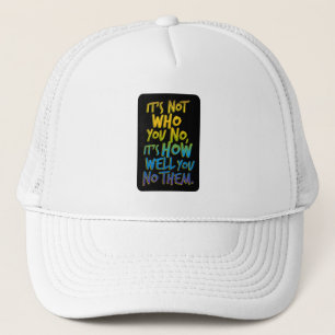 It's Not Who You No Trucker Hat