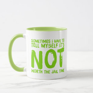 It's Not Worth The Jail Time Coffee Mug