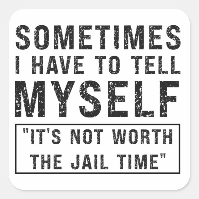 It's Not Worth The Jail Time Funny Humour Saying Square Sticker (Front)