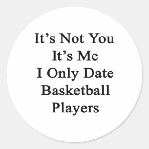 It's Not You It's Me I Only Date Basketball Player Classic Round Sticker