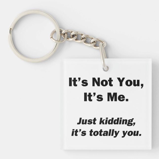 It's Not You, It's Me Key Ring (Front)
