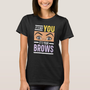 It's Not You It's Your Brows Eyebrow Whisperer Las T-Shirt