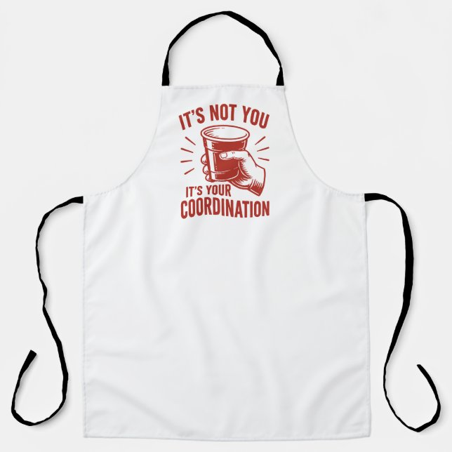 It's not you it's your coordination Beer Pong Apron (Front)