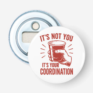 It's not you it's your coordination Beer Pong Bottle Opener