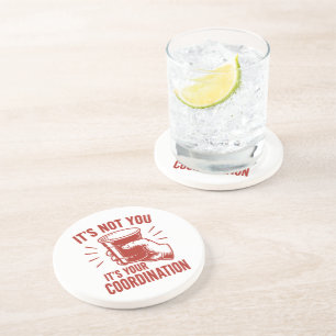 It's not you it's your coordination Beer Pong Coaster