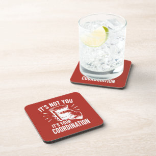 It's not you it's your coordination Beer Pong Coaster