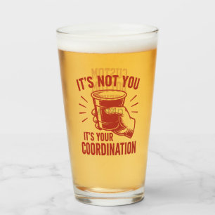 It's not you it's your coordination Beer Pong Glass