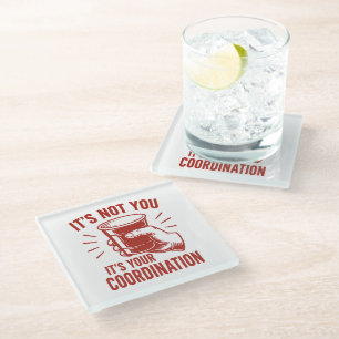 It's not you it's your coordination Beer Pong Glass Coaster