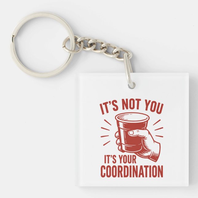 It's not you it's your coordination Beer Pong Key Ring (Front)