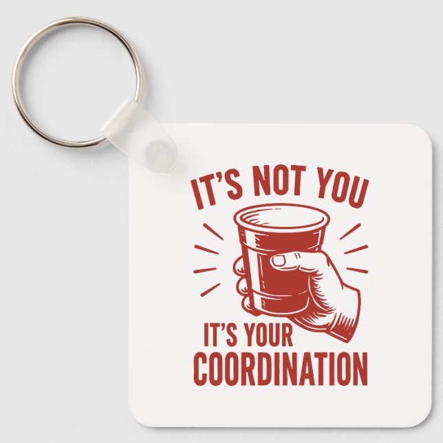 It's not you it's your coordination Beer Pong Key Ring (Front)