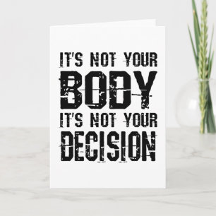 It's not your body, It's not your decision Card