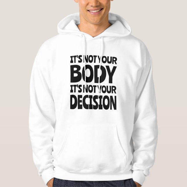 It's not your body It's not your decision Hoodie (Front)