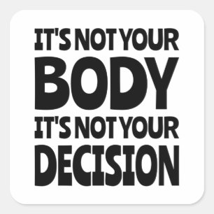 It's not your body It's not your decision Square Sticker