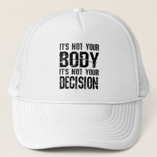 It's not your body, It's not your decision Trucker Hat