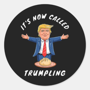 It's Now Called Trumpling Funny Dumpling Donald Tr Classic Round Sticker