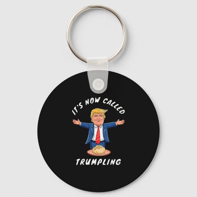 It's Now Called Trumpling Funny Dumpling Donald Tr Key Ring (Front)
