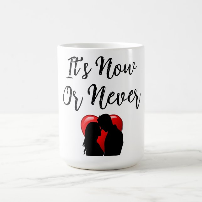 It's Now Or Never Coffee Mug (Center)