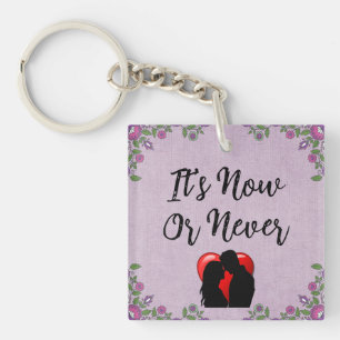 It's Now Or Never Keychain