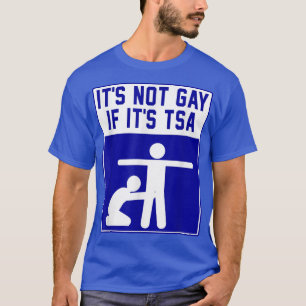It's Noy Gay If It's TSA Apparel T-Shirt