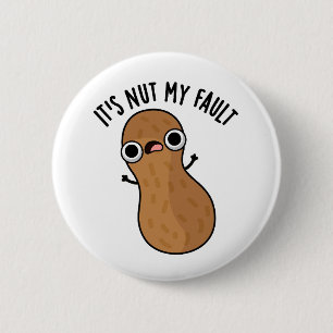 It's Nut My Fault Funny Peanut Pun  6 Cm Round Badge
