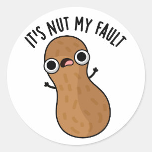 It's Nut My Fault Funny Peanut Pun  Classic Round Sticker