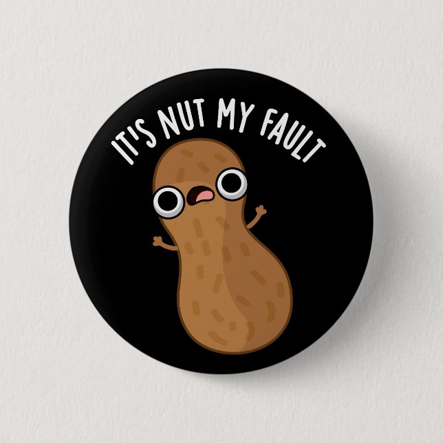 It's Nut My Fault Funny Peanut Pun Dark BG 6 Cm Round Badge (Front)