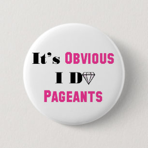 It's Obvious I Do Pageants 6 Cm Round Badge