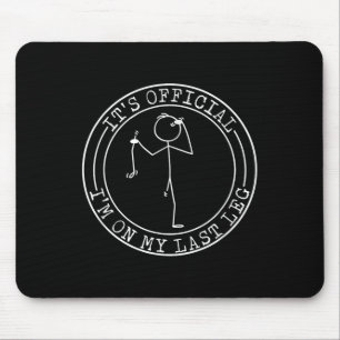Its Official Im On My Last Leg Amputee Mouse Pad