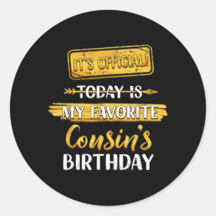 Its Official Today Is My Favourite Cousins Birthda Classic Round Sticker