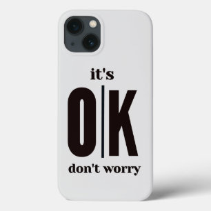 It's ok don't worry  iPhone 13 case