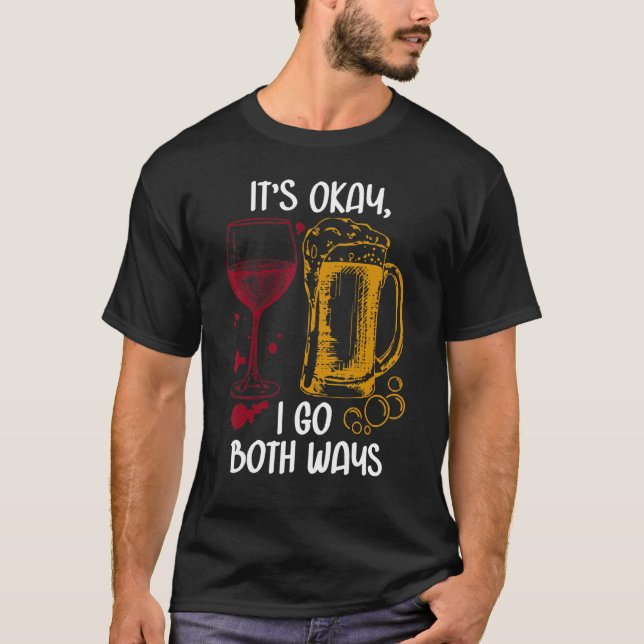 It's Ok I Go Both Ways Wine Beer Drinking Alcohol T-Shirt (Front)