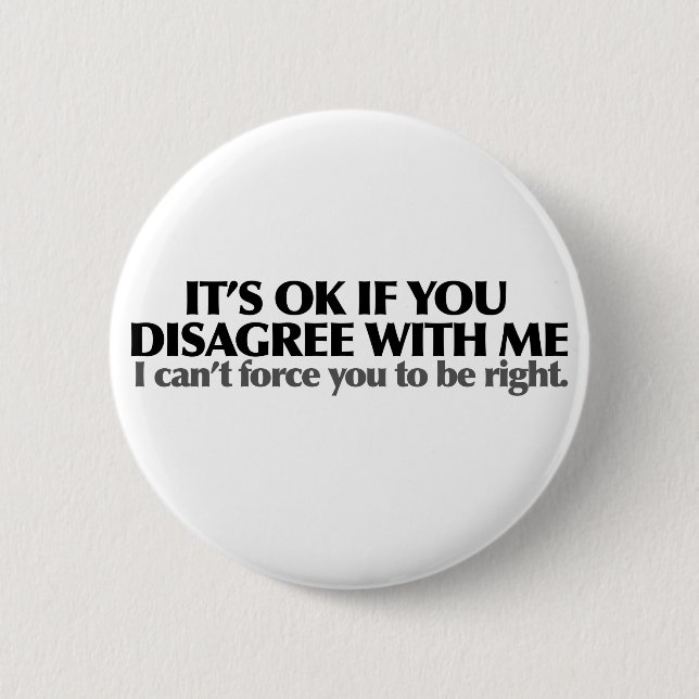 It's ok if you disagree with me 6 cm round badge (Front)
