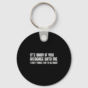 Its Ok If You Disagree With Me - Fun Humour Novelt Key Ring