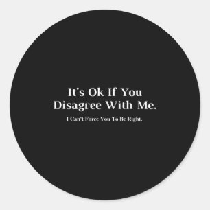 Its Ok If You Disagree With Me - Graphic Novelty H Classic Round Sticker