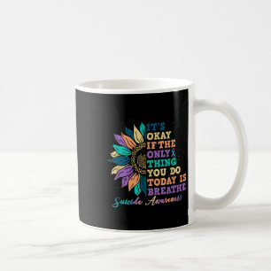 Its Ok If You Do Today Is Breathe Suicide Awarenes Coffee Mug