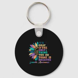 Its Ok If You Do Today Is Breathe Suicide Awarenes Key Ring