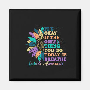 Its Ok If You Do Today Is Breathe Suicide Awarenes Magnet