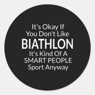 Its Ok If You Don't Like Biathlon Funny Game With Classic Round Sticker