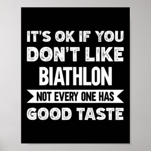 It's Ok If You Don't Like Biathlon Good Taste Poster